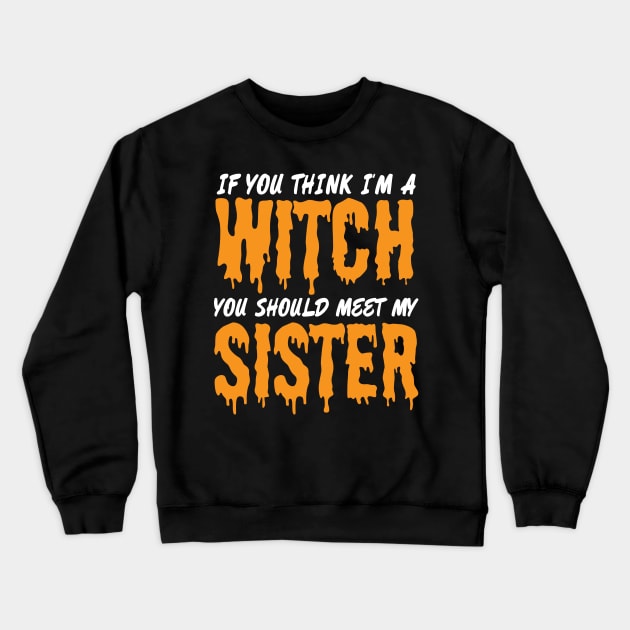 if you think i'm a witch you should meet my sister Crewneck Sweatshirt by bisho2412